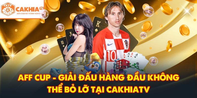 CakhiaTV tbwg - Trực tiếp bóng đá chung kết World Cup 07/2026 6 AFF Cup - Giải đấu hàng đầu không thể bỏ lỡ tại CakhiaTV