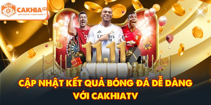 CakhiaTV tbwg - Trực tiếp bóng đá chung kết World Cup 07/2026 8 Cập nhật kết quả bóng đá dễ dàng với CakhiaTV