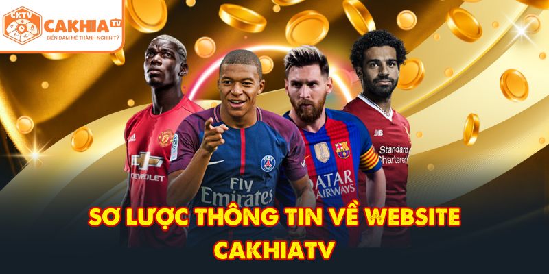 CakhiaTV tbwg - Trực tiếp bóng đá chung kết World Cup 07/2026 2 Sơ lược thông tin về website CakhiaTV